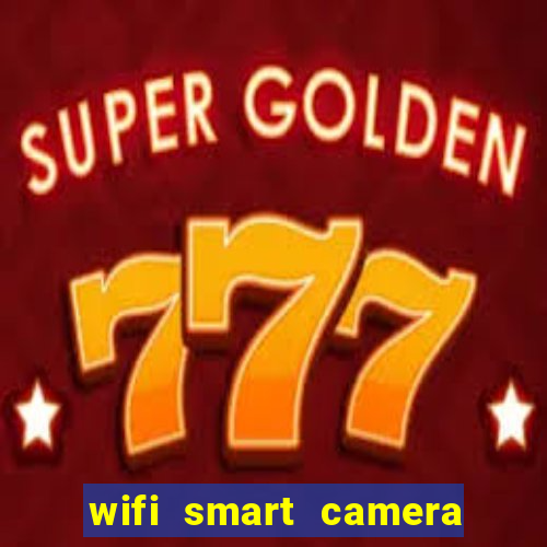 wifi smart camera easy to achieve real time remote viewing