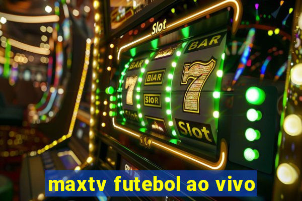 maxtv futebol ao vivo