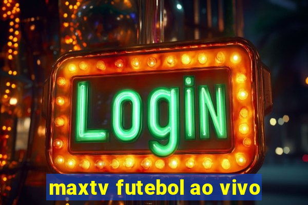 maxtv futebol ao vivo