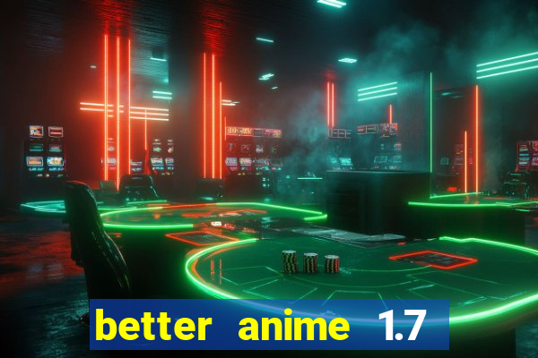 better anime 1.7 apk download