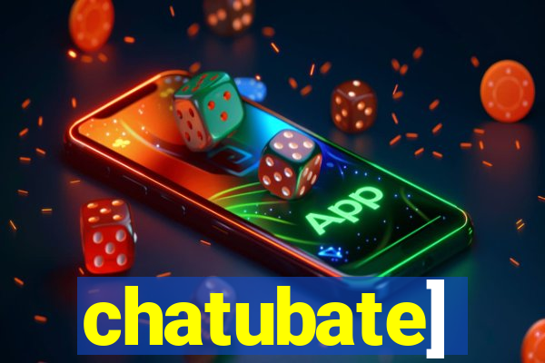 chatubate]