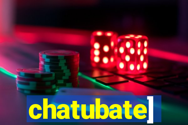 chatubate]