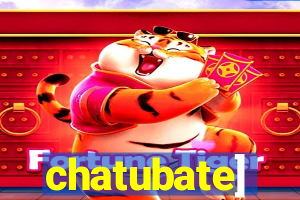 chatubate]