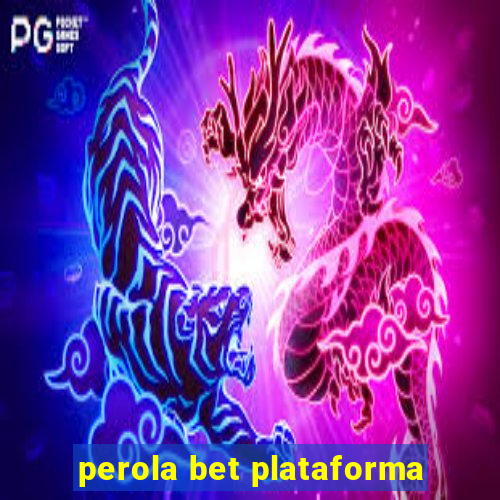 perola bet plataforma