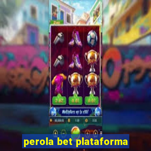 perola bet plataforma