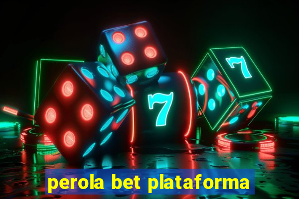 perola bet plataforma