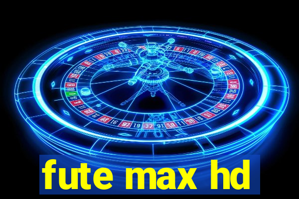 fute max hd