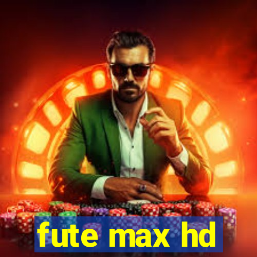 fute max hd