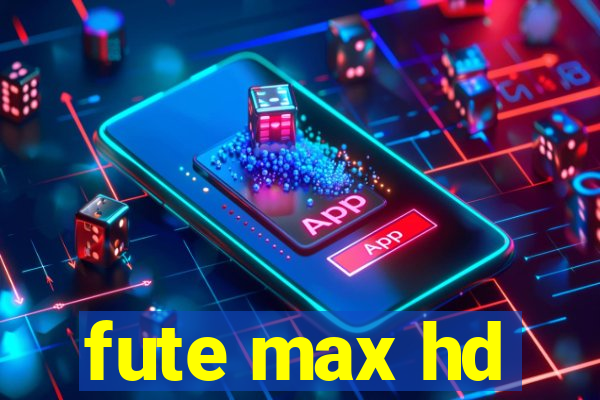 fute max hd