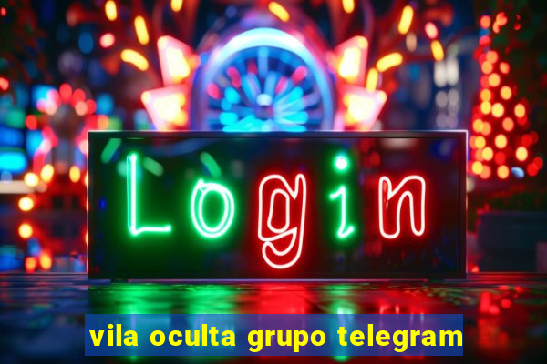 vila oculta grupo telegram