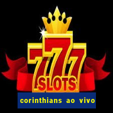 corinthians ao vivo multi multicanal