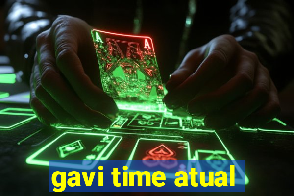 gavi time atual