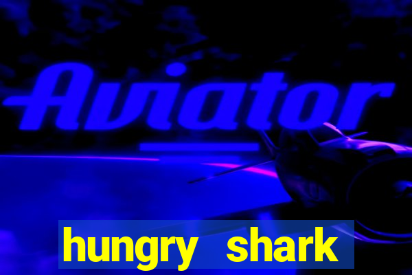 hungry shark evolution dinheiro infinito ios