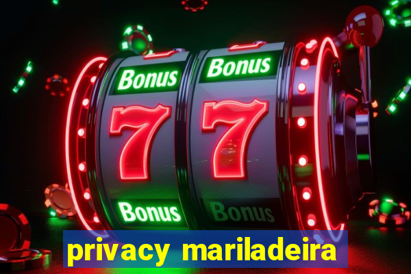 privacy mariladeira