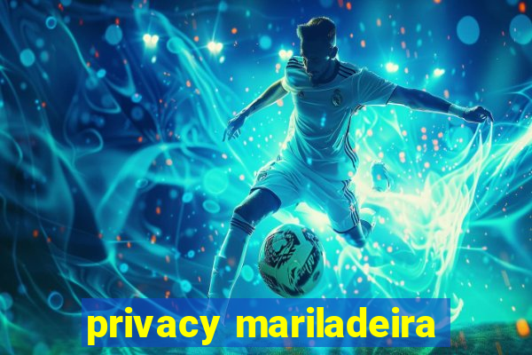 privacy mariladeira