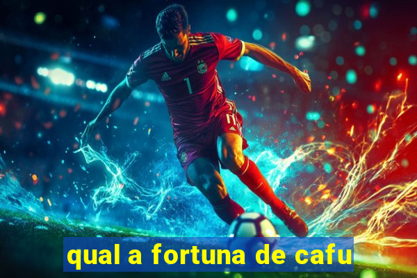 qual a fortuna de cafu