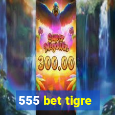 555 bet tigre