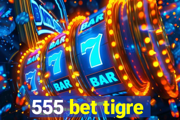 555 bet tigre