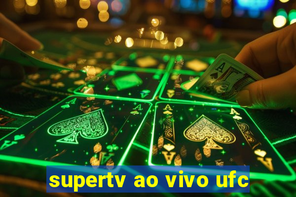 supertv ao vivo ufc