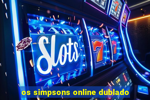 os simpsons online dublado