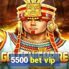 5500 bet vip