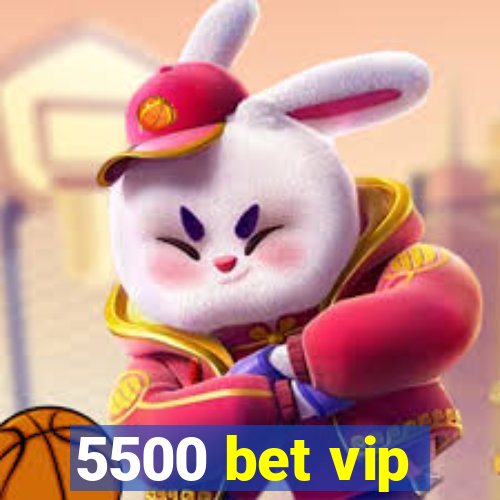 5500 bet vip