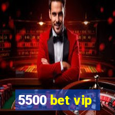 5500 bet vip