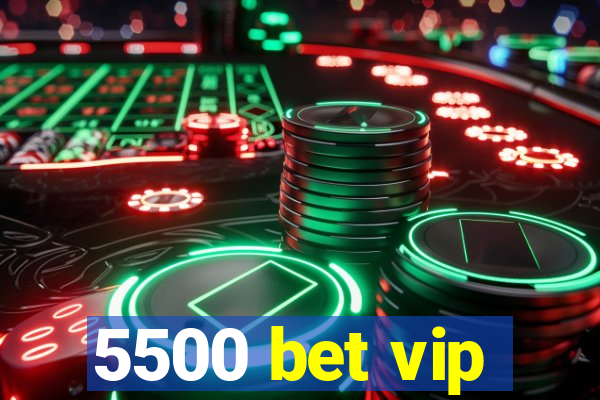 5500 bet vip