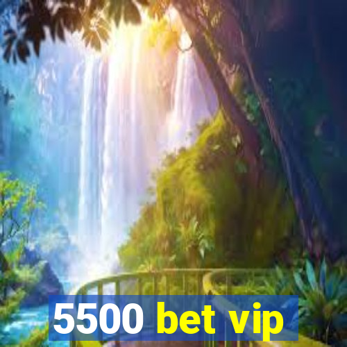 5500 bet vip