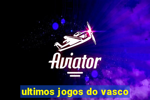 ultimos jogos do vasco