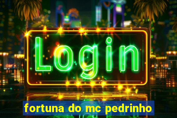 fortuna do mc pedrinho