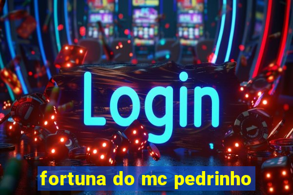 fortuna do mc pedrinho