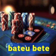 bateu bete