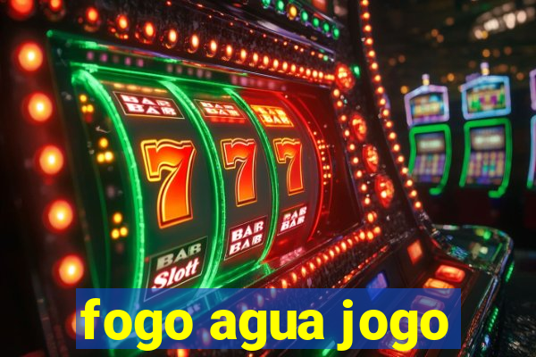 fogo agua jogo