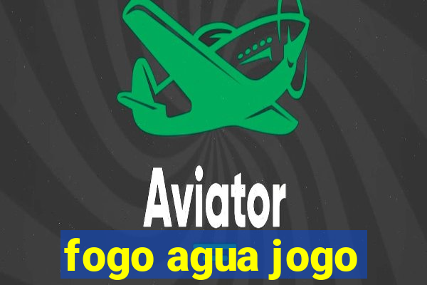 fogo agua jogo