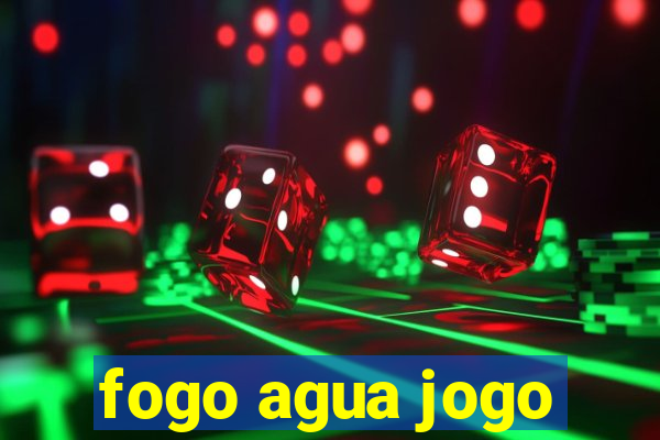 fogo agua jogo