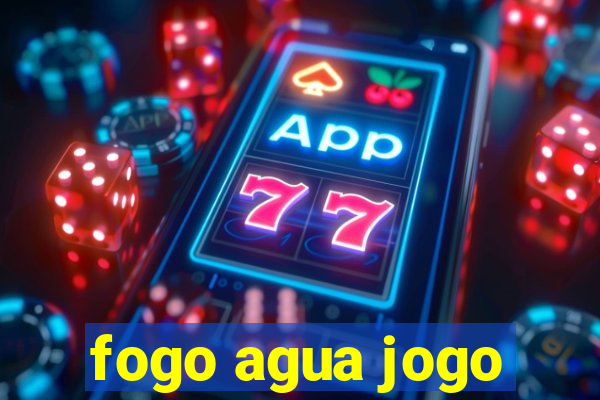 fogo agua jogo