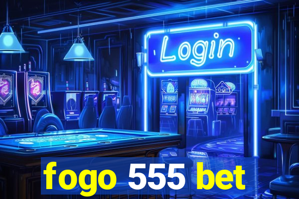 fogo 555 bet