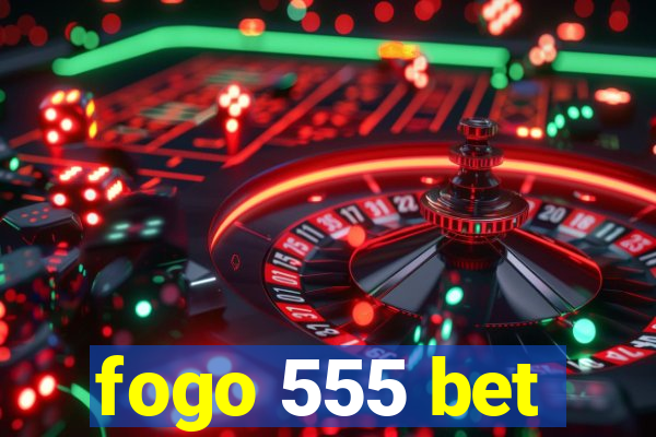 fogo 555 bet