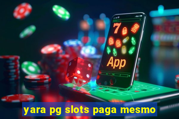 yara pg slots paga mesmo