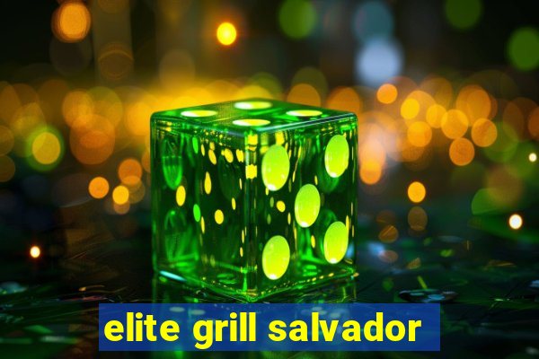 elite grill salvador