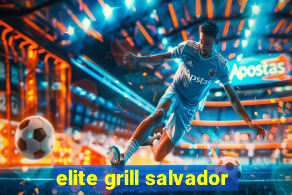 elite grill salvador