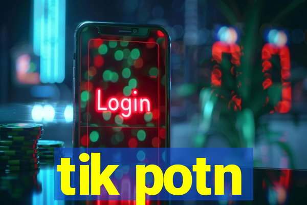 tik potn