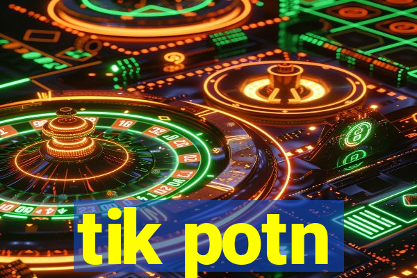 tik potn