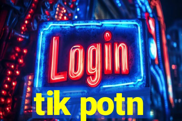 tik potn