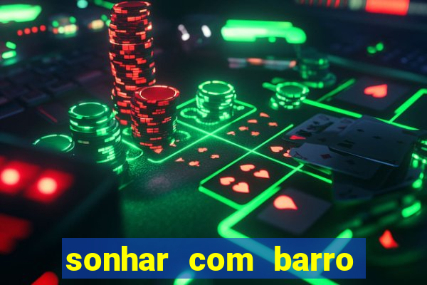 sonhar com barro jogo do bicho