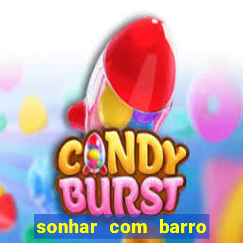 sonhar com barro jogo do bicho