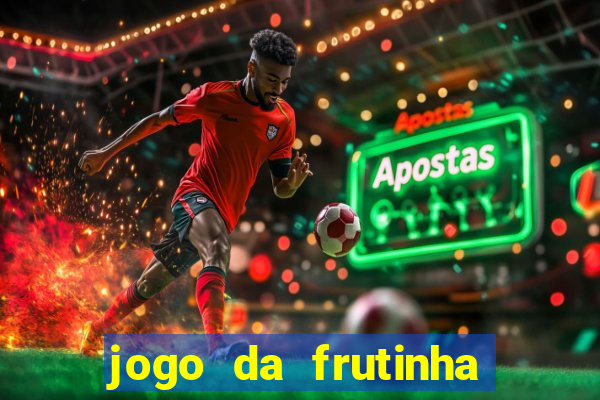 jogo da frutinha de ganhar dinheiro