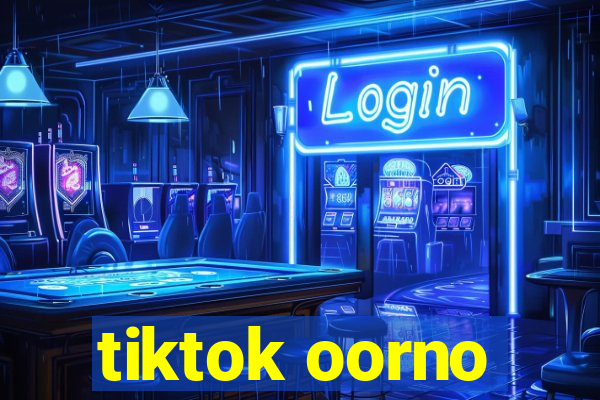 tiktok oorno