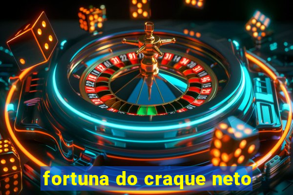 fortuna do craque neto